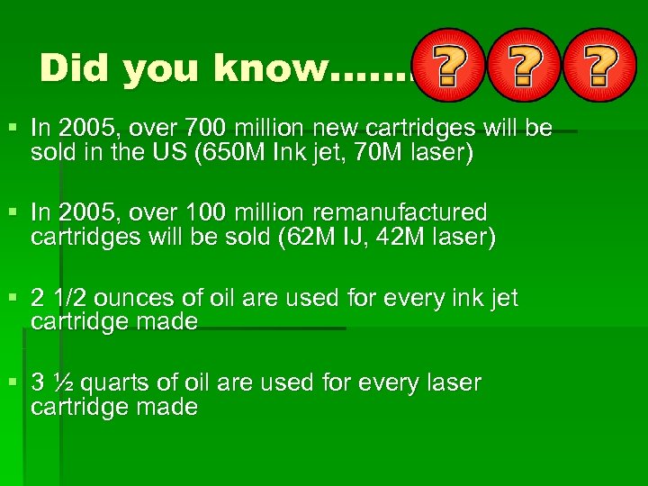 Did you know……. § In 2005, over 700 million new cartridges will be sold