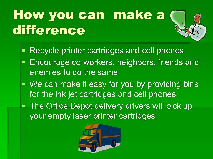 How you can make a difference § Recycle printer cartridges and cell phones §