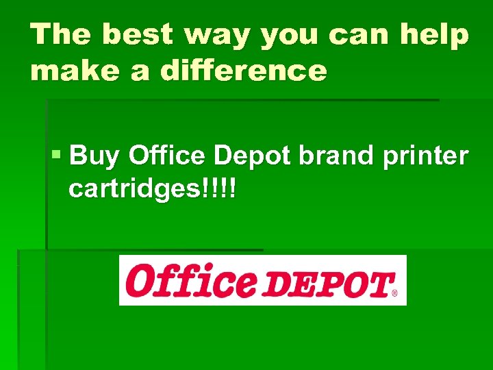 The best way you can help make a difference § Buy Office Depot brand