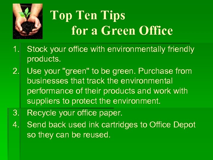 Top Ten Tips for a Green Office 1. Stock your office with environmentally friendly