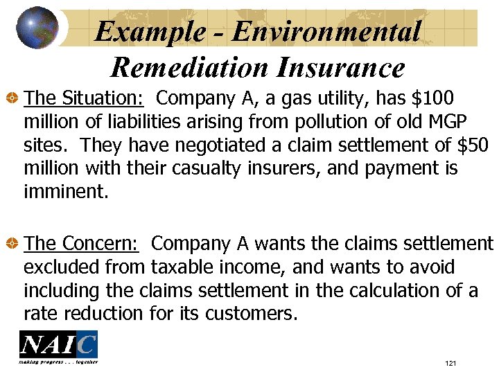 Example - Environmental Remediation Insurance The Situation: Company A, a gas utility, has $100