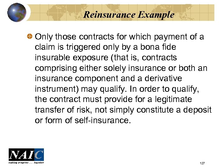 Reinsurance Example Only those contracts for which payment of a claim is triggered only