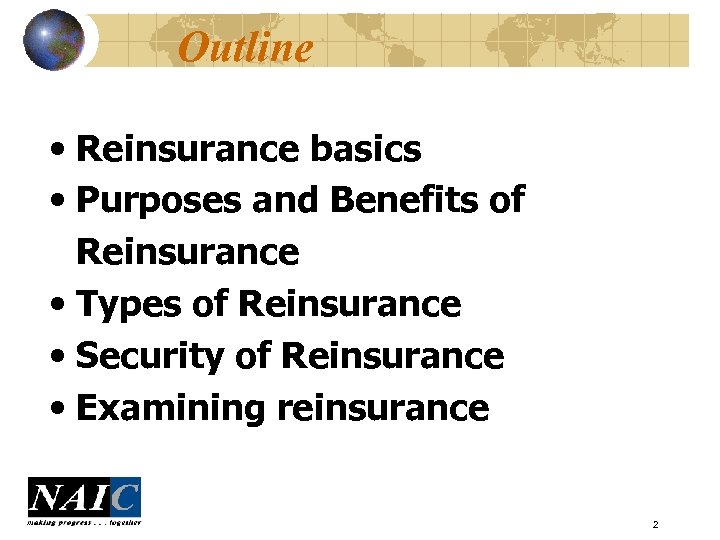 Outline • Reinsurance basics • Purposes and Benefits of Reinsurance • Types of Reinsurance