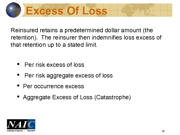 Excess Of Loss Reinsured retains a predetermined dollar amount (the retention). The reinsurer then