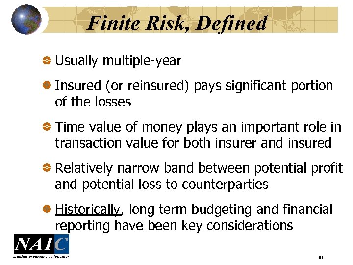 Finite Risk, Defined Usually multiple-year Insured (or reinsured) pays significant portion of the losses