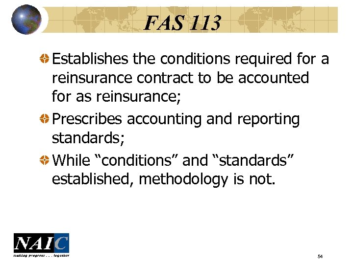 FAS 113 Establishes the conditions required for a reinsurance contract to be accounted for