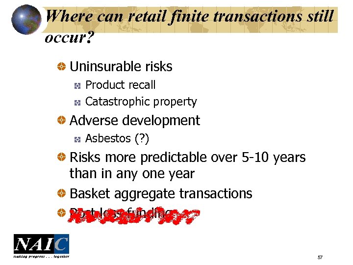 Where can retail finite transactions still occur? Uninsurable risks Product recall Catastrophic property Adverse