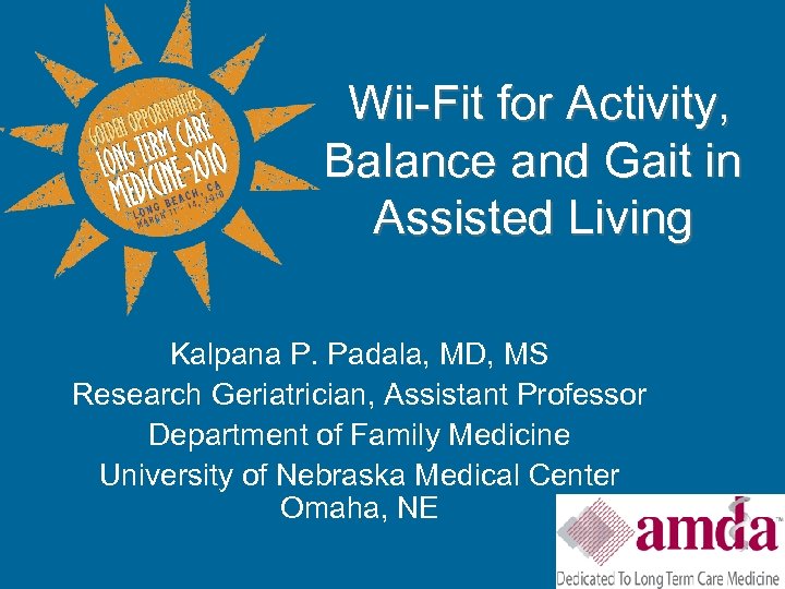  Wii-Fit for Activity, Balance and Gait in Assisted Living Kalpana P. Padala, MD,