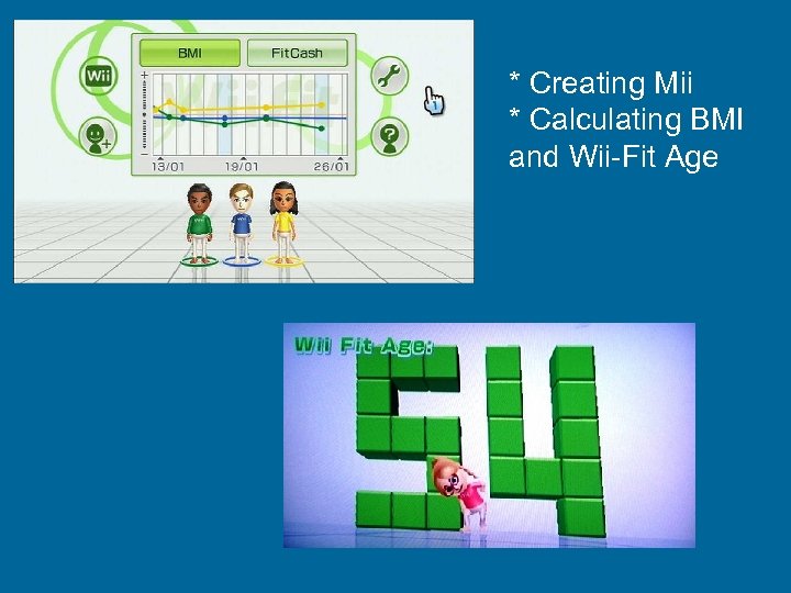* Creating Mii * Calculating BMI and Wii-Fit Age 