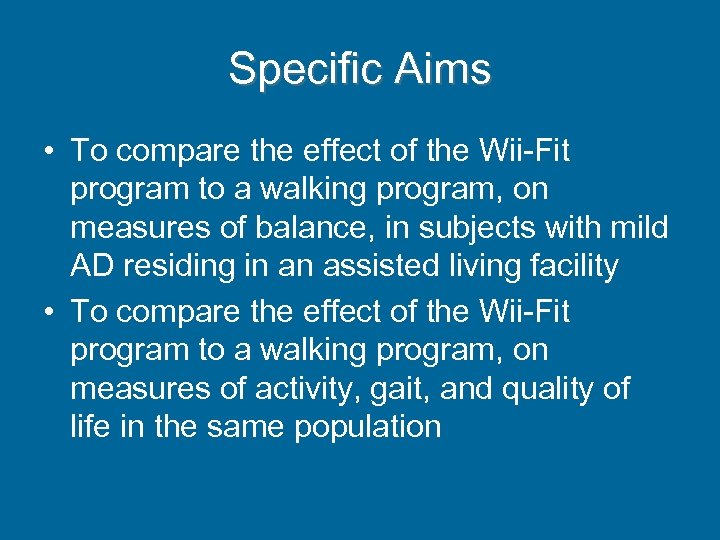 Specific Aims • To compare the effect of the Wii-Fit program to a walking