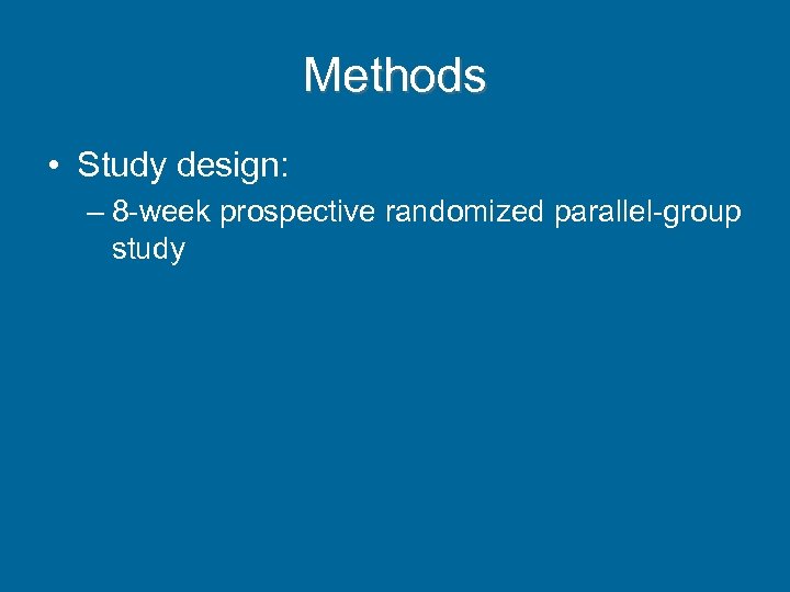 Methods • Study design: – 8 -week prospective randomized parallel-group study 