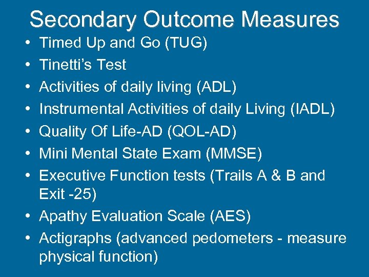 Secondary Outcome Measures • • Timed Up and Go (TUG) Tinetti’s Test Activities of