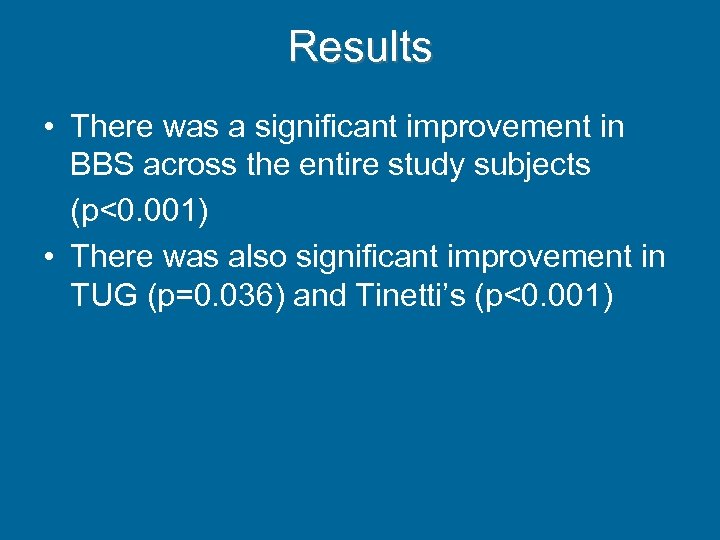 Results • There was a significant improvement in BBS across the entire study subjects