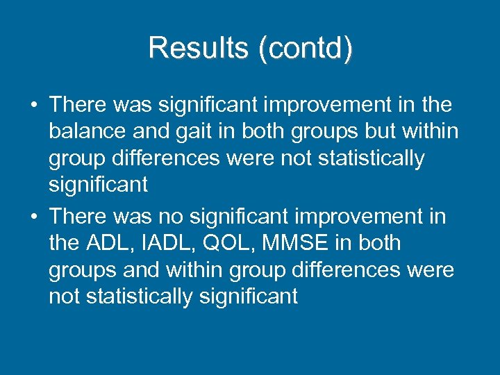 Results (contd) • There was significant improvement in the balance and gait in both