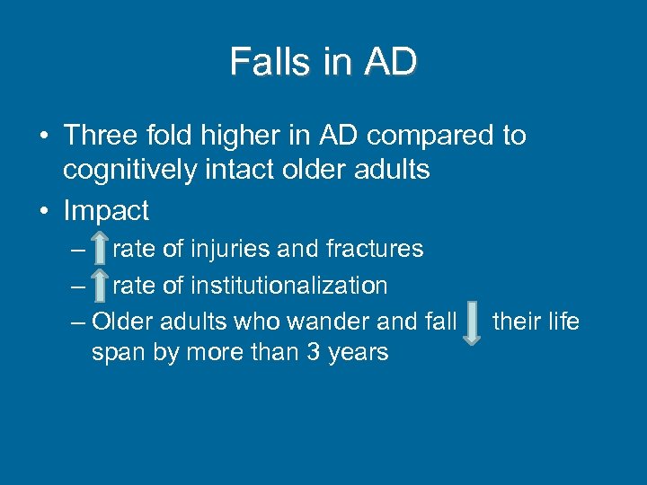 Falls in AD • Three fold higher in AD compared to cognitively intact older