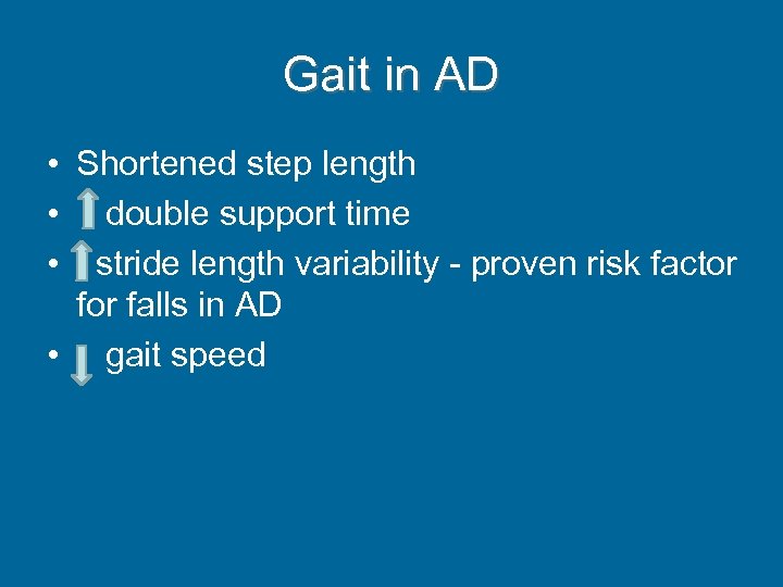 Gait in AD • Shortened step length • double support time • stride length
