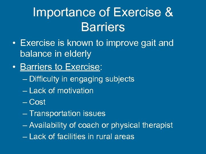 Importance of Exercise & Barriers • Exercise is known to improve gait and balance