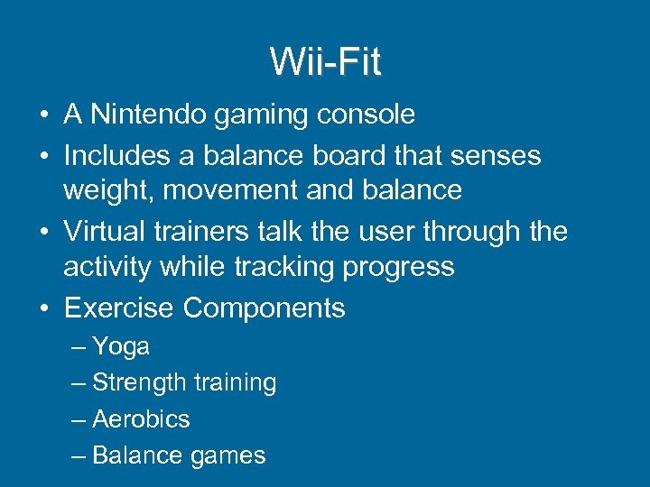 Wii-Fit • A Nintendo gaming console • Includes a balance board that senses weight,