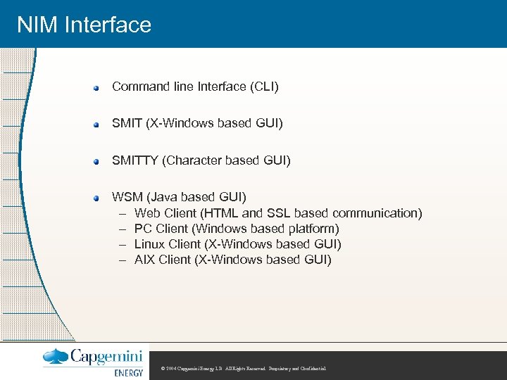 NIM Interface Command line Interface (CLI) SMIT (X-Windows based GUI) SMITTY (Character based GUI)