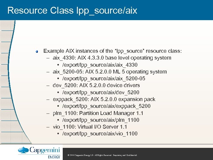 Resource Class lpp_source/aix Example AIX instances of the “lpp_source” resource class: – aix_4330: AIX