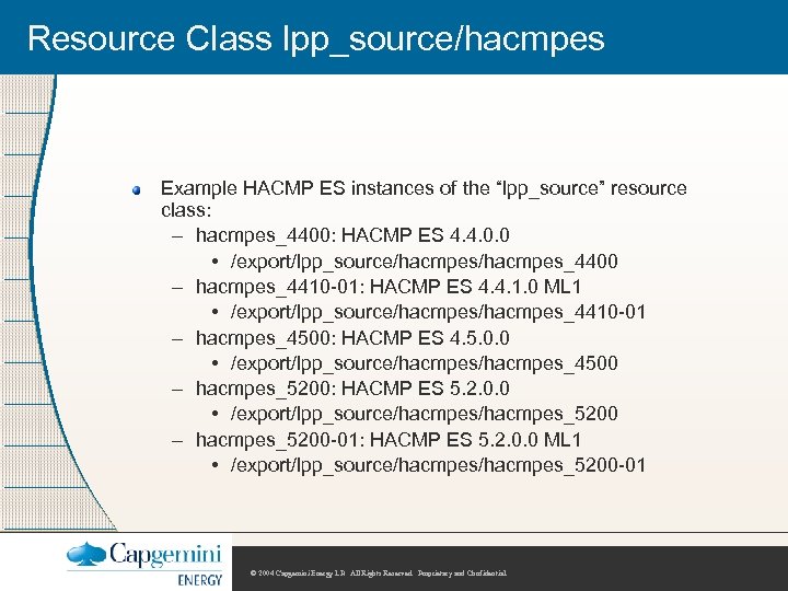 Resource Class lpp_source/hacmpes Example HACMP ES instances of the “lpp_source” resource class: – hacmpes_4400: