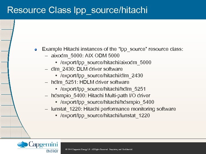 Resource Class lpp_source/hitachi Example Hitachi instances of the “lpp_source” resource class: – aixodm_5000: AIX