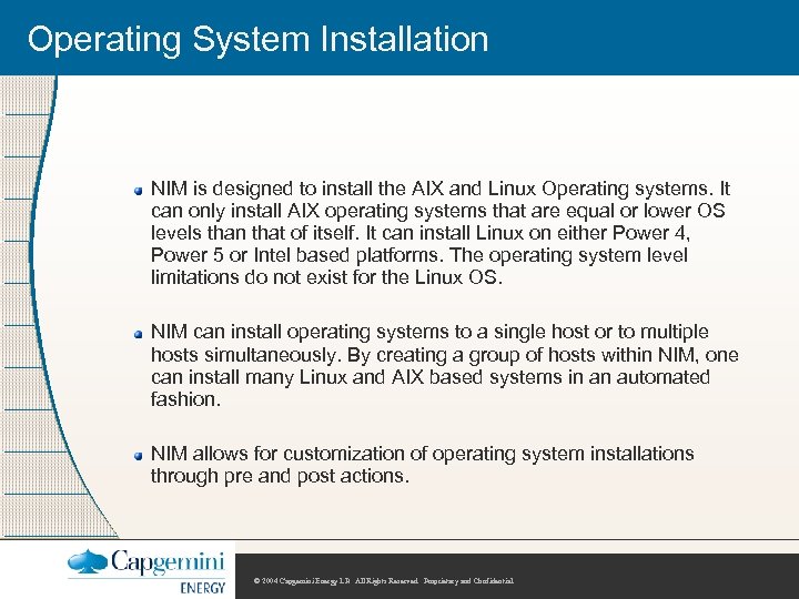 Operating System Installation NIM is designed to install the AIX and Linux Operating systems.