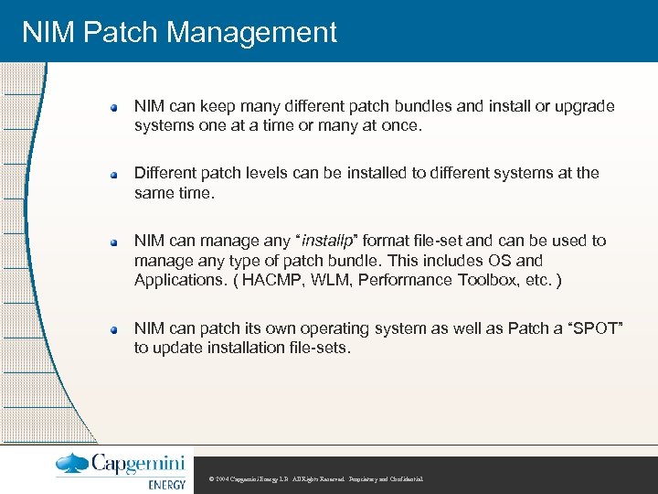 NIM Patch Management NIM can keep many different patch bundles and install or upgrade