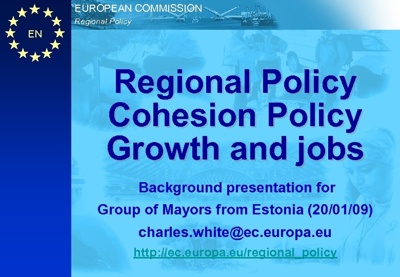 EUROPEAN COMMISSION Regional Policy EN Regional Policy Cohesion Policy Growth and jobs Background presentation