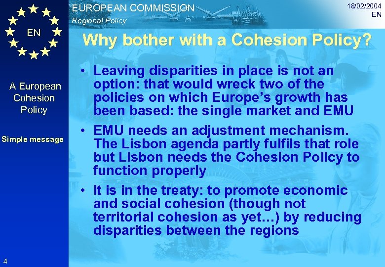 EUROPEAN COMMISSION Regional Policy EN A European Cohesion Policy Simple message 4 18/02/2004 EN