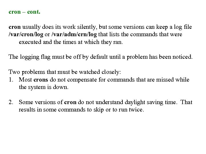 cron – cont. cron usually does its work silently, but some versions can keep