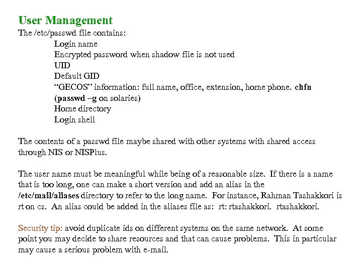 User Management The /etc/passwd file contains: Login name Encrypted password when shadow file is