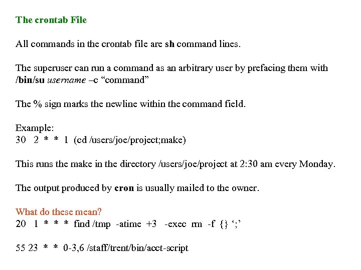 The crontab File All commands in the crontab file are sh command lines. The