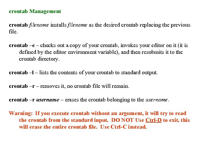 crontab Management crontab filename installs filename as the desired crontab replacing the previous file.