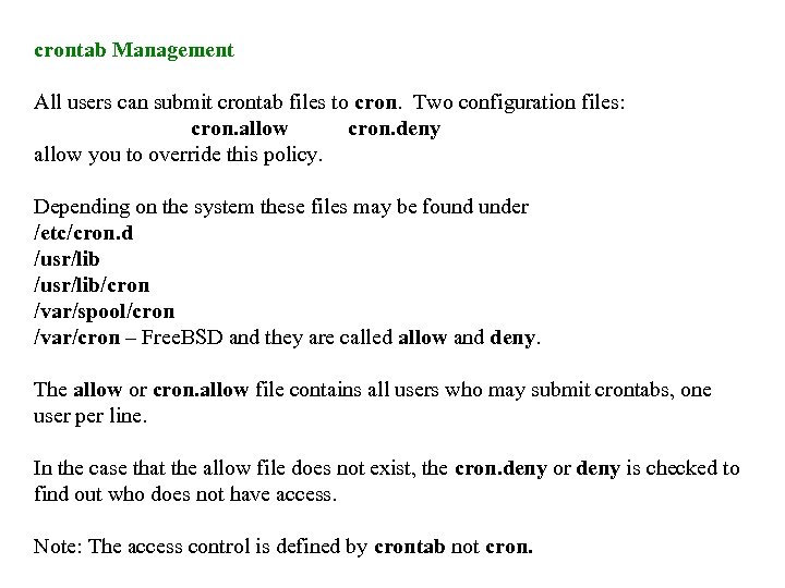 crontab Management All users can submit crontab files to cron. Two configuration files: cron.