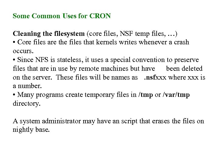 Some Common Uses for CRON Cleaning the filesystem (core files, NSF temp files, …)