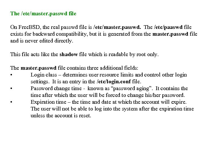 The /etc/master. passwd file On Free. BSD, the real passwd file is /etc/master. passwd.