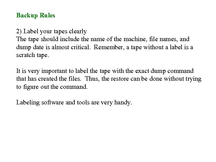 Backup Rules 2) Label your tapes clearly The tape should include the name of