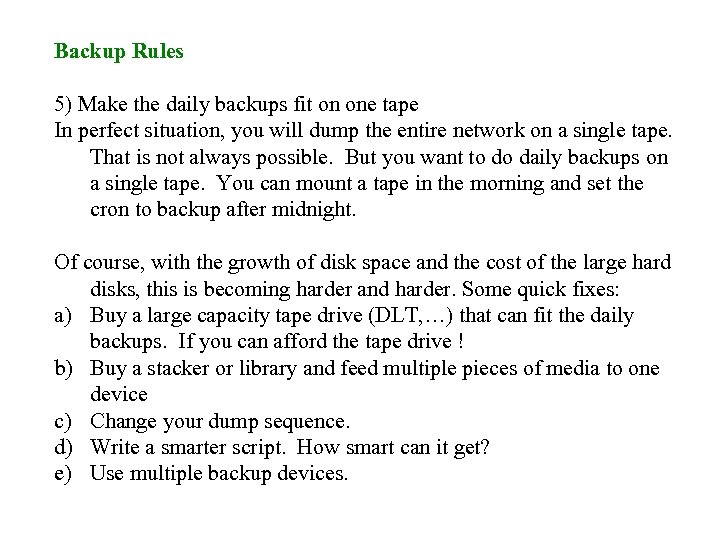 Backup Rules 5) Make the daily backups fit on one tape In perfect situation,