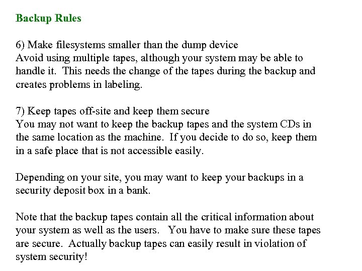 Backup Rules 6) Make filesystems smaller than the dump device Avoid using multiple tapes,