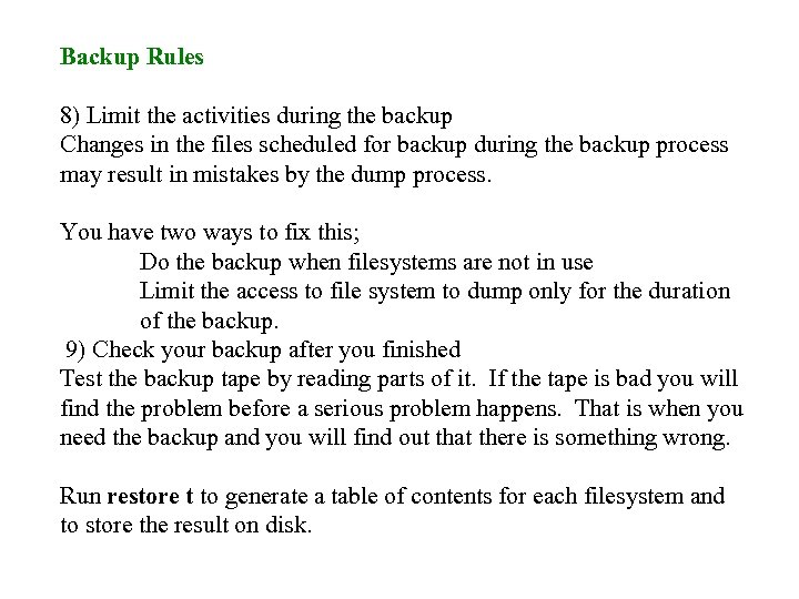 Backup Rules 8) Limit the activities during the backup Changes in the files scheduled