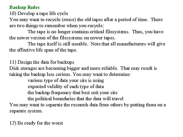 Backup Rules 10) Develop a tape life cycle You may want to recycle (reuse)