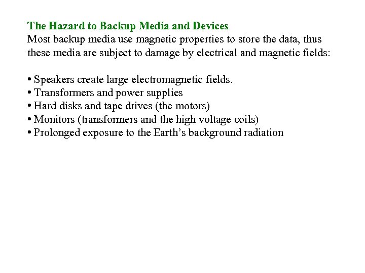 The Hazard to Backup Media and Devices Most backup media use magnetic properties to