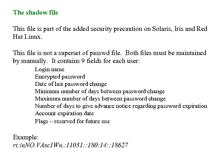 The shadow file This file is part of the added security precaution on Solaris,