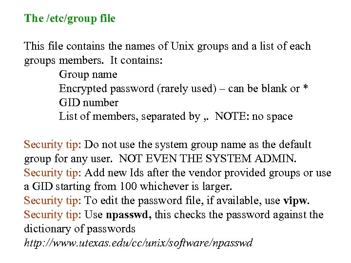 The /etc/group file This file contains the names of Unix groups and a list