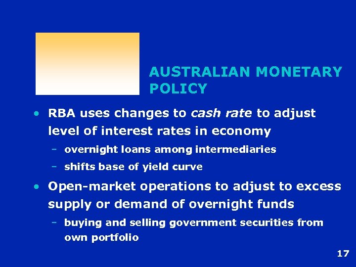 AUSTRALIAN MONETARY POLICY • RBA uses changes to cash rate to adjust level of