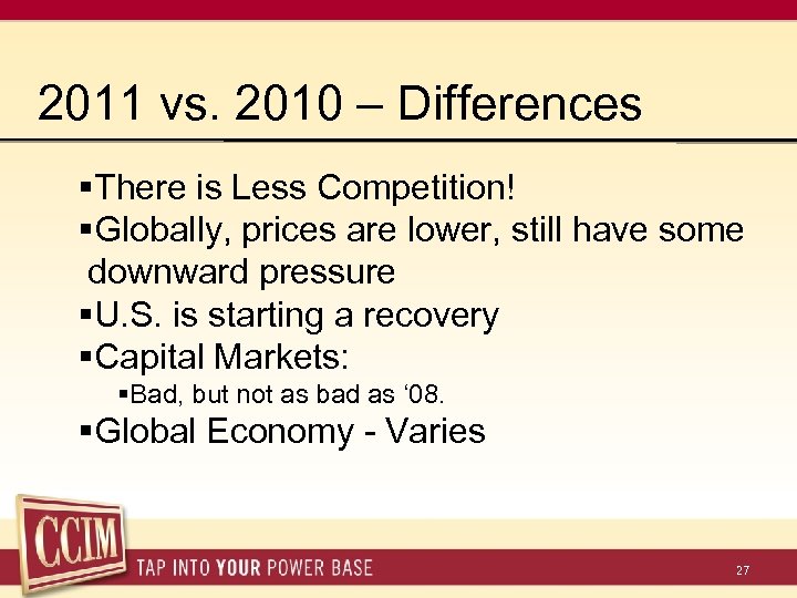 2011 vs. 2010 – Differences §There is Less Competition! §Globally, prices are lower, still