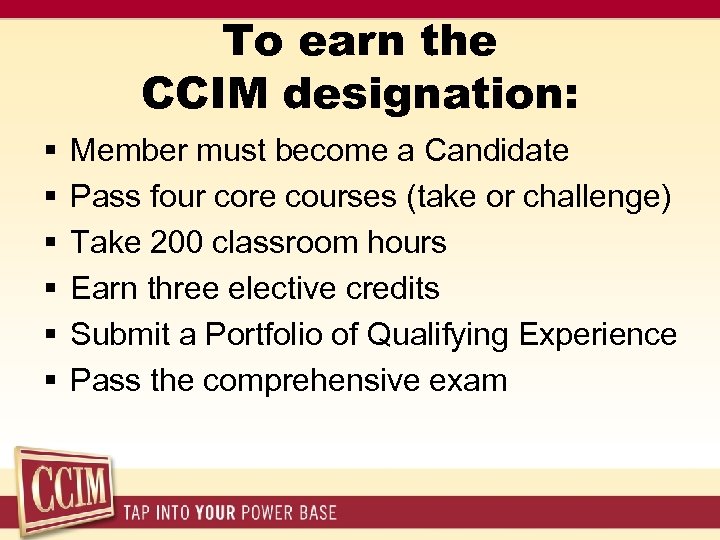 To earn the CCIM designation: § § § Member must become a Candidate Pass
