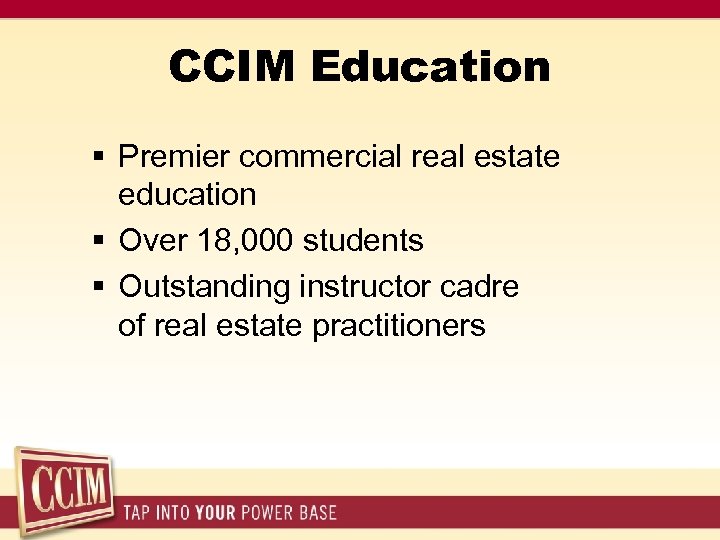 CCIM Education § Premier commercial real estate education § Over 18, 000 students §