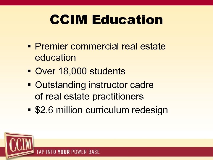 CCIM Education § Premier commercial real estate education § Over 18, 000 students §